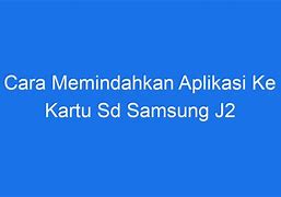 Cara Memindahkan Aplikasi Ke Kartu Sd Samsung