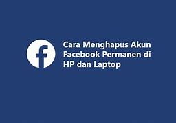 Cara Menghapus Akun Facebook Permanen Di Laptop